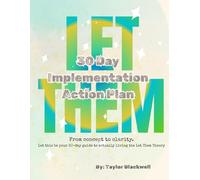 Let Them: 30 Day Implementation Action Plan: From concept to clarity