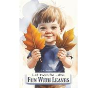 Let Them Be Little: Fun With Leaves: Fun Picture Book Bedtime Story to Spark Curiosity in Young Minds | Outdoor Adventure Promotes Creative Sensory ... & Young Readers | Family Nature Creativity