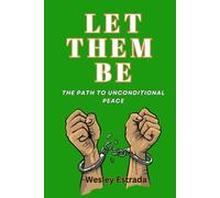 LET THEM BE: The Path to Unconditional Peace