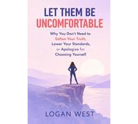 LET THEM BE UNCOMFORTABLE: Why You Don’t Need to Soften Your Truth, Lower Your Standards, or Apologize for Choosing Yourself (The Let Them Series)