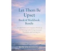 Let Them Be Upset: Book & Workbook Bundle: A Calm Guide and Companion Workbook for Releasing Guilt, Setting Emotional Boundaries, and Carrying Less