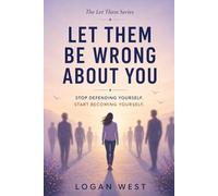 Let Them Be Wrong About You: Stop Defending Yourself. Start Becoming Yourself.: 6 (The Let Them Emotional Detachment Series)