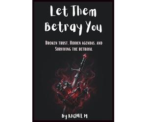 Let Them Betray You: Book 2 of the Let Them Teach You Series | Healing After Betrayal | When Those You Trusted Turn Away | Reclaiming Strength and ... Teach You - Book Series(Series of 10 books))