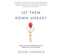 Let Them Down Uneasy: Break Free from People-Pleasing and Master the Art of Saying No