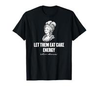 Let Them Eat Cake Energy Marie Antionette Impresión Blanca Divertido Camiseta