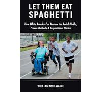 Let Them Eat Spaghetti: How White America Can Narrow the Racial Divide, Proven Methods & Inspirational Stories