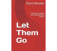 Let Them Go: Embrace Freedom from Opinions and Drama