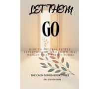 Let Them Go: How to Release People, Expectations, and Emotional Weight That Aren't Yours (The Calm Series)