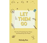 LET THEM GO: The Art of Protecting Your Peace and Reclaiming Your Power (Let Them Principles and Theory)