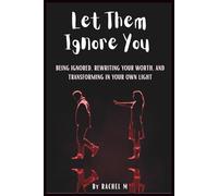 Let Them Ignore You: Book 7 of the Let Them Teach You Book Series | Ignored, Unseen, and Still Becoming | Silence, Detachment, and Becoming ... Teach You - Book Series(Series of 10 books))
