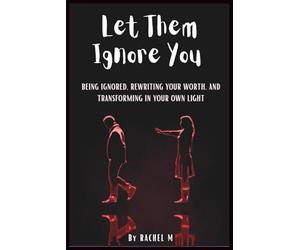 Let Them Ignore You: Book 7 of the Let Them Teach You Book Series | Ignored, Unseen, and Still Becoming | Silence, Detachment, and Becoming ... Teach You - Book Series(Series of 10 books))