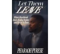Let Them Leave: Where Heartbreak Ends, Healing Begins and Power Is Born