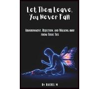 Let Them Leave, You Never Fall: Book 9 of the Let Them Teach You Book Series | Abandonment, Rejection & Walking Away from Toxic Ties | Choosing ... Teach You - Book Series(Series of 10 books))