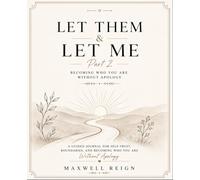 Let Them & Let Me - Part 2: A Guided Journal for Self-Trust, Boundaries, and Becoming Who You Are Without Apology