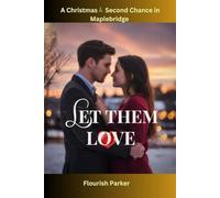 LET THEM LOVE: A Christmas Second Chance in Maplebridge