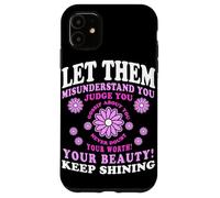 Let Them Misunderstand You Judge You Never Doubt Worth Carcasa para iPhone 11