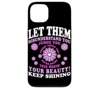 Let Them Misunderstand You Judge You Never Doubt Worth Carcasa para iPhone 13