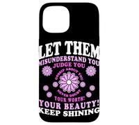 Let Them Misunderstand You Judge You Never Doubt Worth Carcasa para iPhone 15