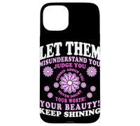 Let Them Misunderstand You Judge You Never Doubt Worth Carcasa para iPhone 15 Plus