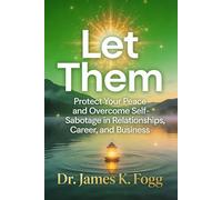 Let Them: Protect Your Peace and Overcome Self-Sabotage in Relationships, Career, and Business