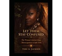 Let Them Stay Confused: A Woman's Journey from Misrecognition to Self-Trust