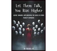 Let Them Talk, You Rise Higher: Book 4 of Let Them Teach You Series | How to Stay Grounded, Silent & Strong While Others Speak Without Knowing You | ... Teach You - Book Series(Series of 10 books))