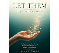 Let Them: The Workbook: 30 Days to Stop Over-Giving, Reclaim Your Energy, and Finally Let People Go