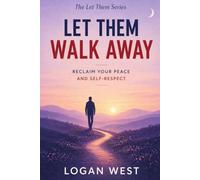 Let Them Walk Away: Why Walking Away Is Sometimes the Greatest Power You Have (The Let Them Emotional Detachment Series)