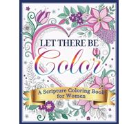 Let There Be Color - A Scripture Coloring Book for Women: 50 Bible Verses and Classic Hymns to Color for Meditation, Reflection and Relaxation (Color With Gigi)