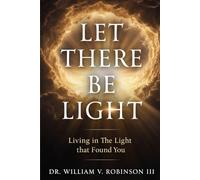 LET THERE BE LIGHT: Living In The Light That Found You (The Life That Follows)