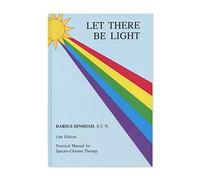 Let There Be Light: Practical Manual for Spectro-Chrome Therapy | 13th Edition | 2021
