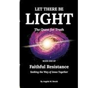Let There Be Light: The Quest for Truth (Faithful Resistance: Seeking the Way of Jesus Together)