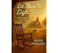 "Let There Be Light, Y’all: A Southern Take on Genesis": The Book of Genesis Rewritten with Heart, Humor, and a Whole Lotta Southern Soul: 1 (Grits & Gospel)