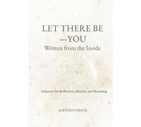 Let There Be- You: Written from the Inside: A Journal for Reflection, Identity, and Becoming