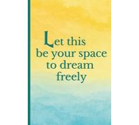 Let this be your space to dream freely: Elegant motivational notebook with full-color cover and empowering quote for planning, journaling, or gifting