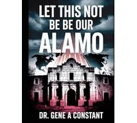 Let This Not Be Our Alamo. (The American Legacy Series)