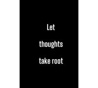Let Thoughts Take Root: Positive Affirmation Motivational and Inspirational Notebook