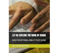 LET US EXPLORE THE BOOK OF ISAIAH: DAILY DEVOTIONAL BIBLE STUDY GUIDE (DEVOTIONAL BIBLE STUDY GUIDE FROM GENESIS TO REVELATION)