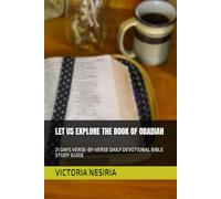 LET US EXPLORE THE BOOK OF OBADIAH: 21 DAYS VERSE-BY-VERSE DAILY DEVOTIONAL BIBLE STUDY GUIDE (DEVOTIONAL BIBLE STUDY GUIDE FROM GENESIS TO REVELATION)