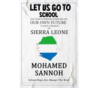 Let Us Go to School: And Learn to Prepare Ourselves for Our Own Future to Enjoy Tomorrow in Sierra Leone
