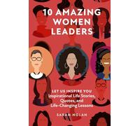 Let Us Inspire You: Inspirational Life Stories, Quotes, and Life-Changing Lessons from 10 Amazing Women Leaders