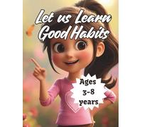 Let us Learn Good Habits: Daily Manners, Self-Care, Safety & Social Skills for Children Ages 3-8, Hardcover