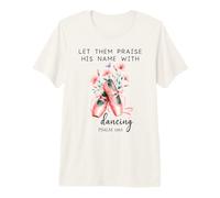 Let Us Praise His Name with Dancing Religious Psalm 149:3 Camiseta Premium