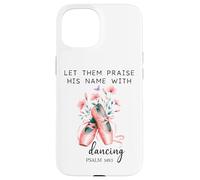 Let Us Praise His Name with Dancing Religious Psalm 149:3 Carcasa para iPhone 15
