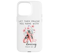Let Us Praise His Name with Dancing Religious Psalm 149:3 Carcasa para iPhone 15 Pro MAX