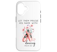 Let Us Praise His Name with Dancing Religious Psalm 149:3 Carcasa para iPhone 16