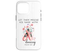Let Us Praise His Name with Dancing Religious Psalm 149:3 Carcasa para iPhone 16 Pro MAX