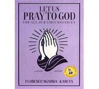 Let Us Pray To God: For All Our Circumstances