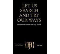 Let Us Search and Try Our Ways: Lessons in Deconstructing Faith