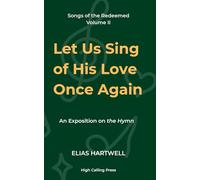 Let Us Sing of His Love Once Again: An Exposition of the Hymn: 2 (Songs of the Redeemed)